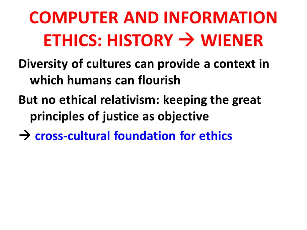 COMPUTER AND INFORMATION ETHICS: HISTORY  WIENER Diversity of cultures can provide a context